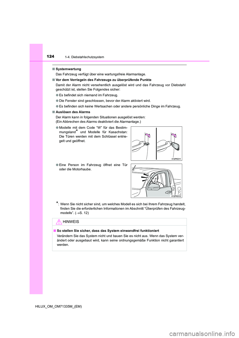 TOYOTA HILUX 2022  Betriebsanleitungen (in German) 1241-4. Diebstahlschutzsystem
HILUX_OM_OM71335M_(EM)
�QSystemwartung 
Das Fahrzeug verfügt über eine wartungsfreie Alarmanlage. 
�Q Vor dem Verriegeln des Fahrzeugs zu überprüfende Punkte 
Damit d