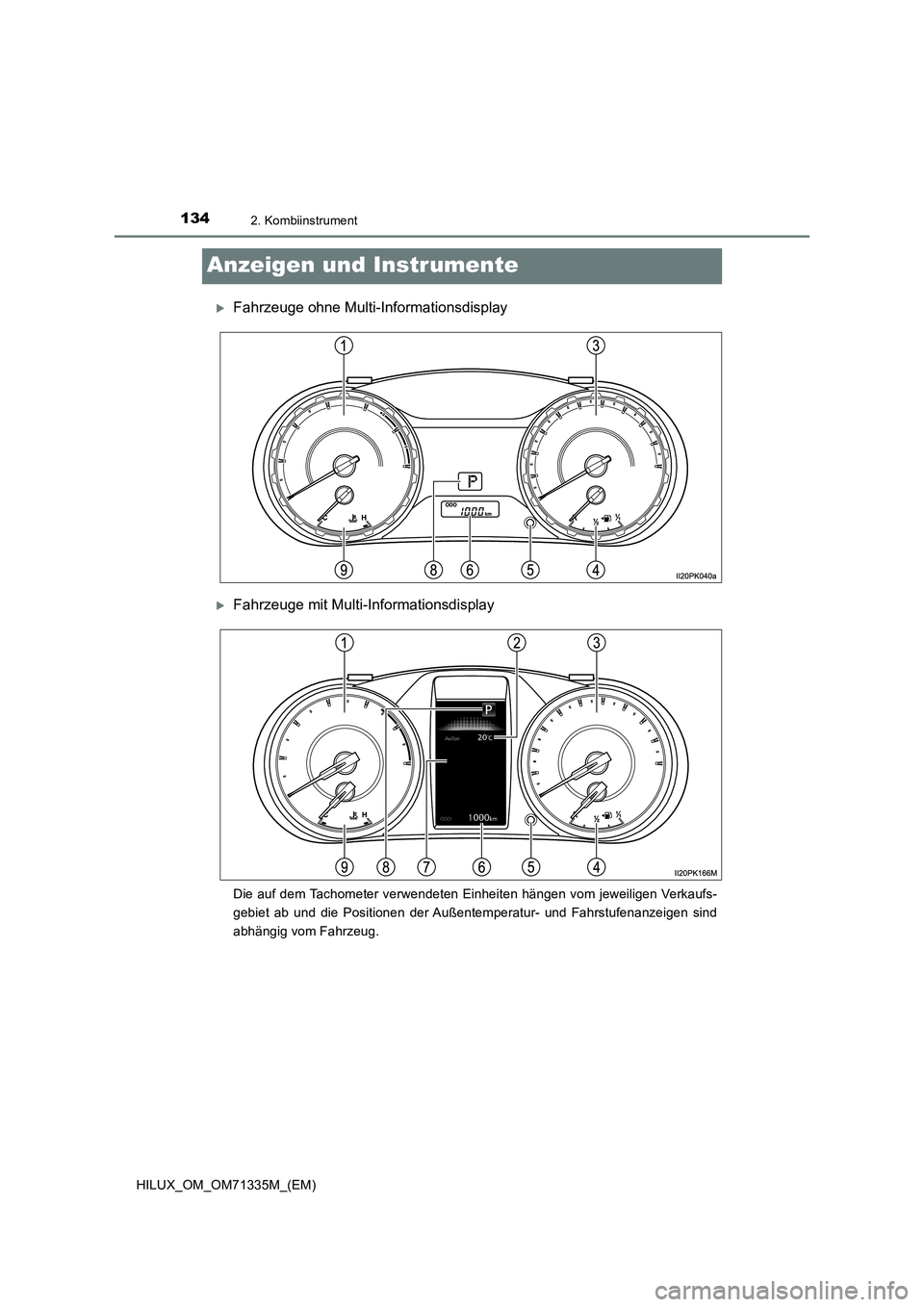 TOYOTA HILUX 2022  Betriebsanleitungen (in German) 1342. Kombiinstrument
HILUX_OM_OM71335M_(EM)
Anzeigen und Instrumente
Fahrzeuge ohne Multi-Informationsdisplay
Fahrzeuge mit Multi-Informationsdisplay
Die auf dem Tachometer verwendeten Einheite