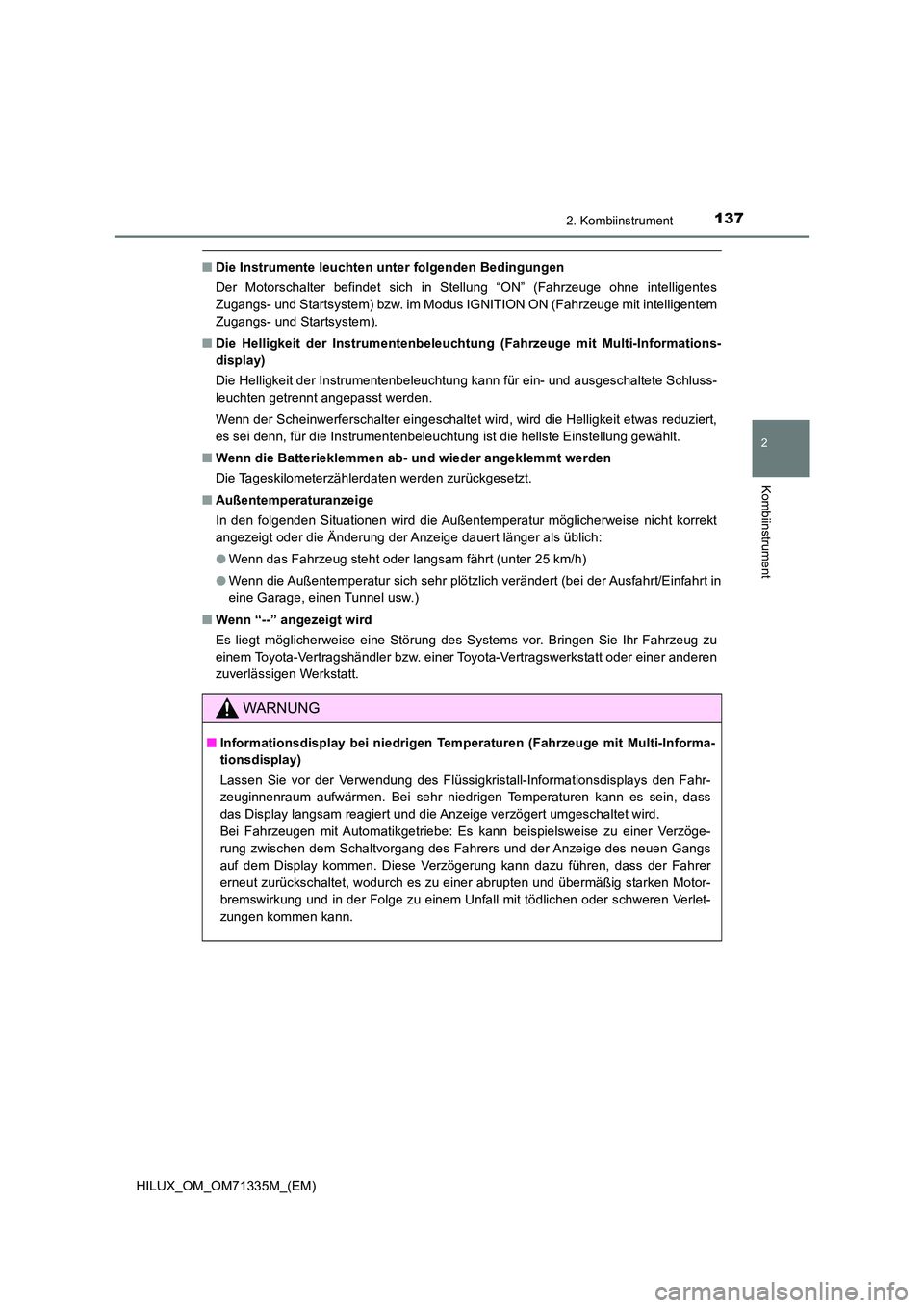 TOYOTA HILUX 2022  Betriebsanleitungen (in German) 1372. Kombiinstrument
2
Kombiinstrument
HILUX_OM_OM71335M_(EM)
�QDie Instrumente leuchten unter folgenden Bedingungen 
Der Motorschalter befindet sich in Stellung “ON” (Fahrzeuge ohne intelligente