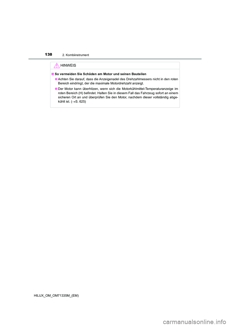 TOYOTA HILUX 2022  Betriebsanleitungen (in German) 1382. Kombiinstrument
HILUX_OM_OM71335M_(EM)
HINWEIS
�QSo vermeiden Sie Schäden am Motor und seinen Bauteilen 
�O Achten Sie darauf, dass die Anzeigenadel des Drehzahlmessers nicht in den roten 
Bere
