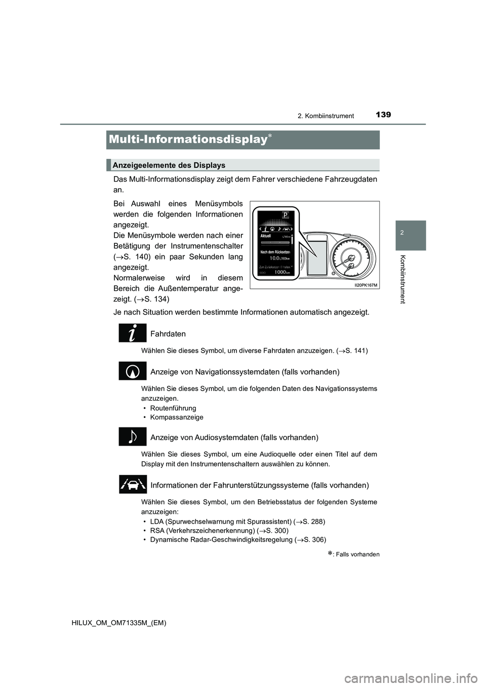 TOYOTA HILUX 2022 Betriebsanleitungen (in German) 139
2
2. Kombiinstrument
Kombiinstrument
HILUX_OM_OM71335M_(EM)
Multi-Infor mationsdisplay
Das Multi-Informationsdisplay zeigt dem Fahrer verschiedene Fahrzeugdaten
an.
Bei Auswahl eines Menüsymbo TOYOTA HILUX 2022 Betriebsanleitungen (in German) 139
2
2. Kombiinstrument
Kombiinstrument
HILUX_OM_OM71335M_(EM)
Multi-Infor mationsdisplay
Das Multi-Informationsdisplay zeigt dem Fahrer verschiedene Fahrzeugdaten
an.
Bei Auswahl eines Menüsymbo
