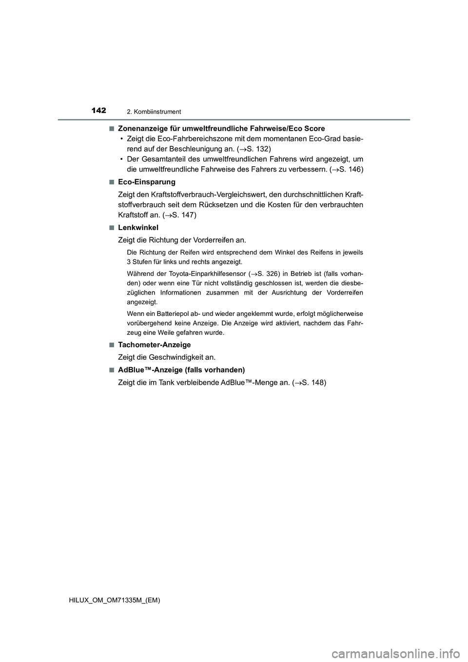 TOYOTA HILUX 2022  Betriebsanleitungen (in German) 1422. Kombiinstrument
HILUX_OM_OM71335M_(EM)�Q
Zonenanzeige für umweltfreundliche Fahrweise/Eco Score
• Zeigt die Eco-Fahrbereichszone mit dem momentanen Eco-Grad basie-
rend auf der Beschleunigung