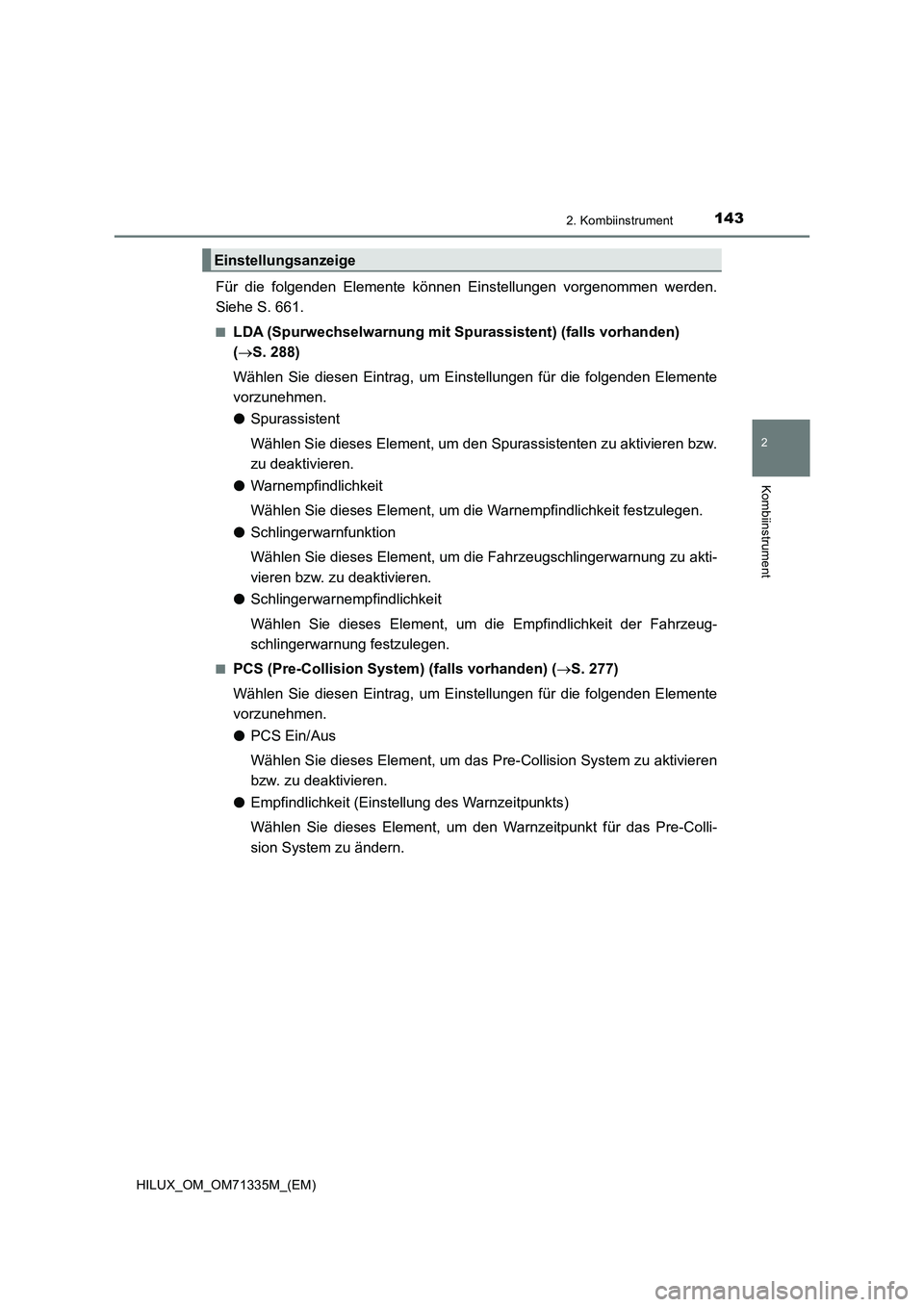 TOYOTA HILUX 2022  Betriebsanleitungen (in German) 1432. Kombiinstrument
2
Kombiinstrument
HILUX_OM_OM71335M_(EM)
Für die folgenden Elemente können Einstellungen vorgenommen werden.
Siehe S. 661.
�QLDA (Spurwechselwarnung mit Spurassistent) (falls v