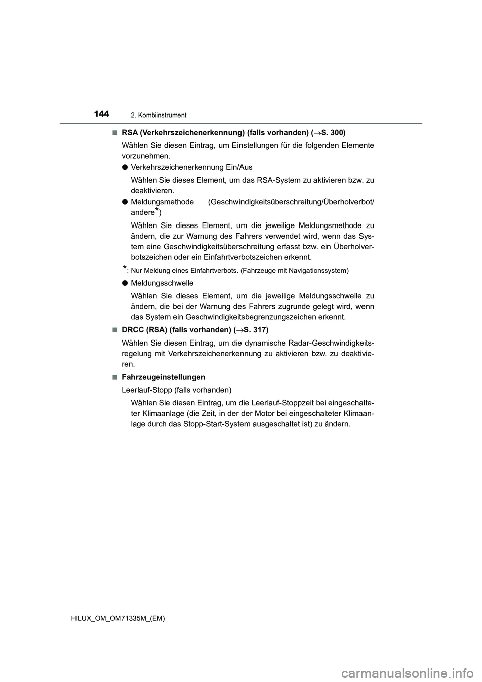 TOYOTA HILUX 2022  Betriebsanleitungen (in German) 1442. Kombiinstrument
HILUX_OM_OM71335M_(EM)�Q
RSA (Verkehrszeichenerkennung) (falls vorhanden) (S. 300)
Wählen Sie diesen Eintrag, um Einstellungen für die folgenden Elemente
vorzunehmen.
�OVerk