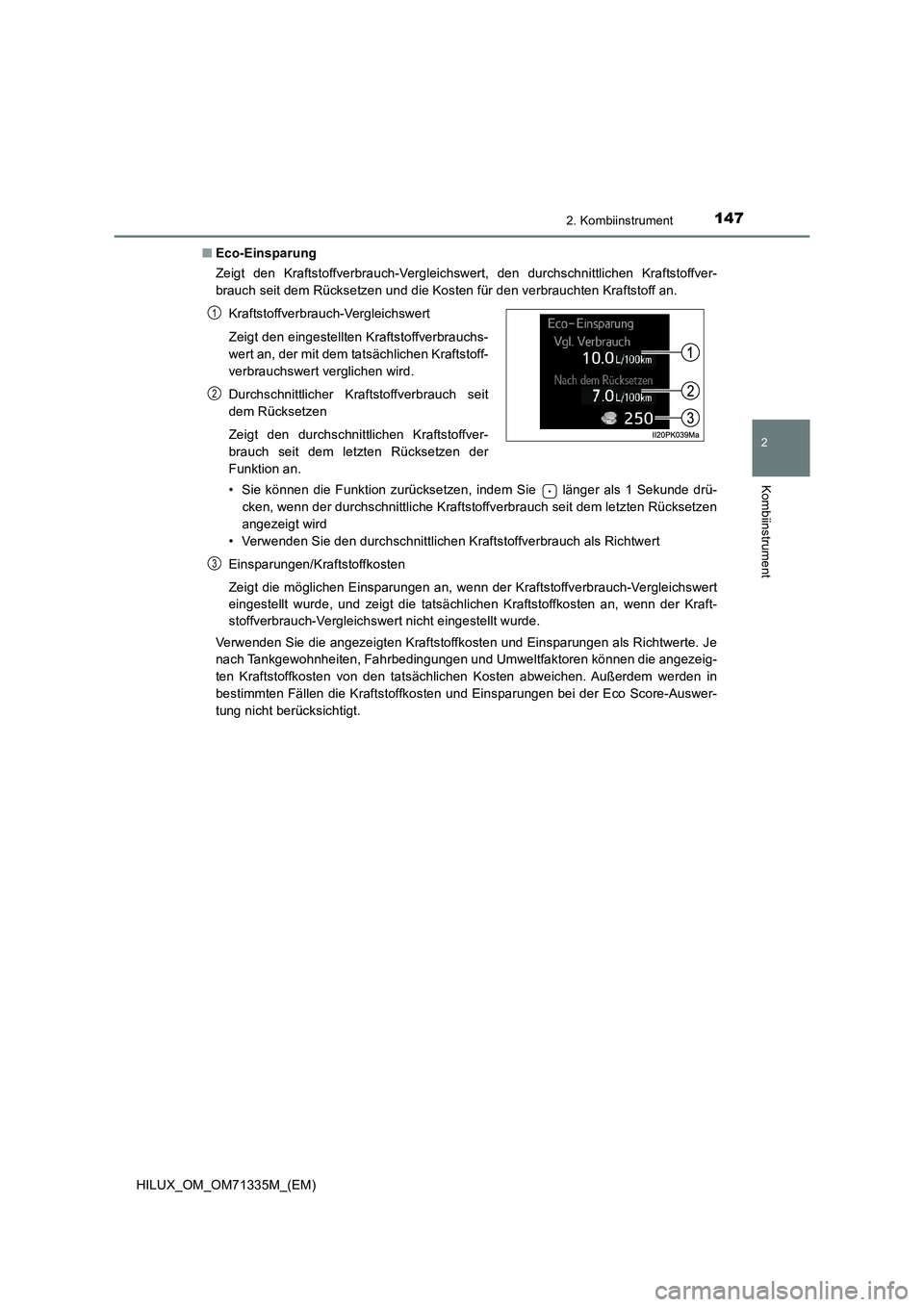 TOYOTA HILUX 2022  Betriebsanleitungen (in German) 1472. Kombiinstrument
2
Kombiinstrument
HILUX_OM_OM71335M_(EM)�QEco-Einsparung
Zeigt den Kraftstoffverbrauch-Vergleichswert, den durchschnittlichen Kraftstoffver-
brauch seit dem Rücksetzen und die K