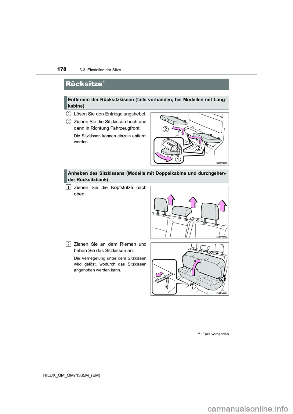 TOYOTA HILUX 2022  Betriebsanleitungen (in German) 1783-3. Einstellen der Sitze
HILUX_OM_OM71335M_(EM)
Rücksitze
Lösen Sie den Entriegelungshebel. 
Ziehen Sie die Sitzkissen hoch und 
dann in Richtung Fahrzeugfront.
Die Sitzkissen können einzeln