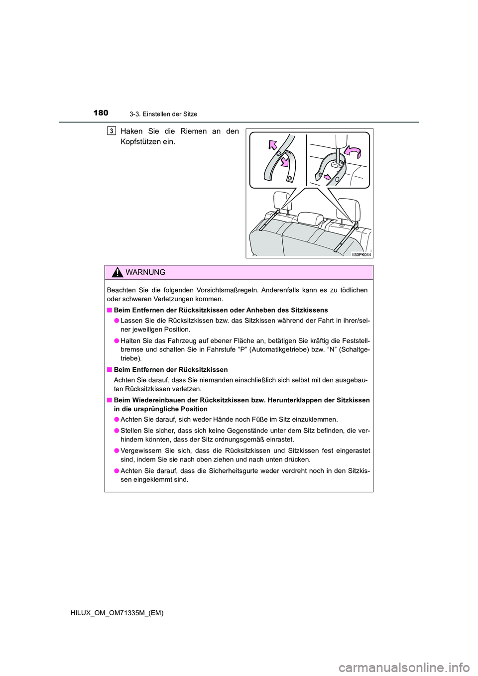 TOYOTA HILUX 2022  Betriebsanleitungen (in German) 1803-3. Einstellen der Sitze
HILUX_OM_OM71335M_(EM)
Haken Sie die Riemen an den 
Kopfstützen ein. 
3
WARNUNG
Beachten Sie die folgenden Vorsichtsmaßregeln. Anderenfalls kann es zu tödlichen 
oder s