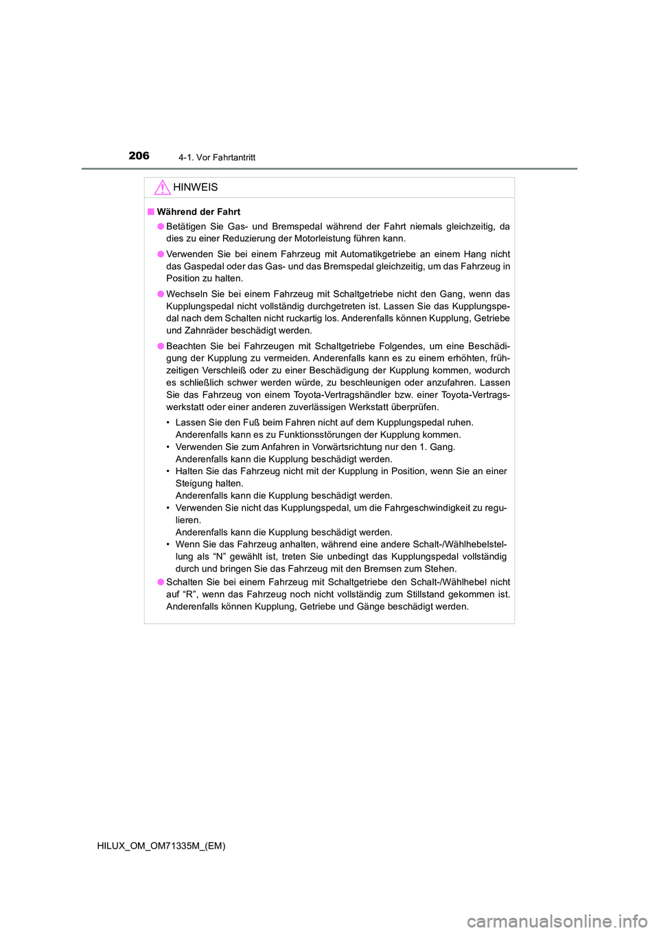 TOYOTA HILUX 2022  Betriebsanleitungen (in German) 2064-1. Vor Fahrtantritt
HILUX_OM_OM71335M_(EM)
HINWEIS
�QWährend der Fahrt 
�O Betätigen Sie Gas- und Bremspedal während der Fahrt niemals gleichzeitig, da 
dies zu einer Reduzierung der Motorleis