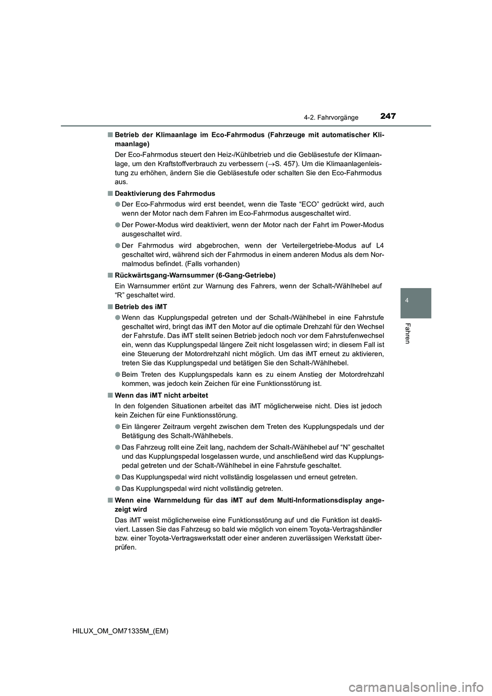 TOYOTA HILUX 2022  Betriebsanleitungen (in German) 2474-2. Fahrvorgänge
4
Fahren
HILUX_OM_OM71335M_(EM)�QBetrieb der Klimaanlage im Eco-Fahrmodus (Fahrzeuge mit automatischer Kli-
maanlage)
Der Eco-Fahrmodus steuert den Heiz-/Kühlbetrieb und die Geb