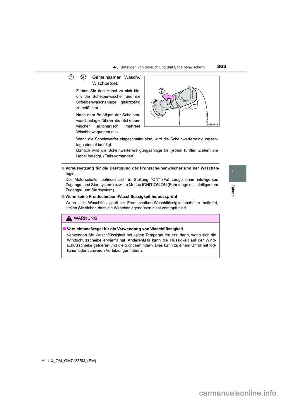 TOYOTA HILUX 2022  Betriebsanleitungen (in German) 2634-3. Betätigen von Beleuchtung und Scheibenwischern
4
Fahren
HILUX_OM_OM71335M_(EM)
Gemeinsamer Wasch-/ 
Wischbetrieb
Ziehen Sie den Hebel zu sich hin, 
um die Scheibenwischer und die
Scheibenwasc
