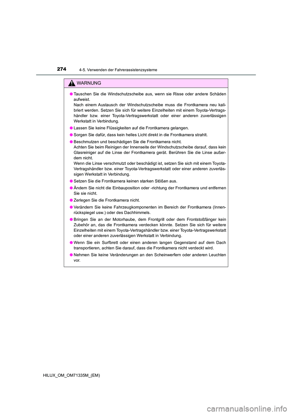 TOYOTA HILUX 2022  Betriebsanleitungen (in German) 2744-5. Verwenden der Fahrerassistenzsysteme
HILUX_OM_OM71335M_(EM)
WARNUNG
�OTauschen Sie die Windschutzscheibe aus, wenn sie Risse oder andere Schäden 
aufweist. 
Nach einem Austausch der Windschut