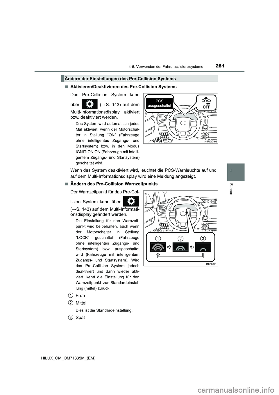 TOYOTA HILUX 2022  Betriebsanleitungen (in German) 2814-5. Verwenden der Fahrerassistenzsysteme
4
Fahren
HILUX_OM_OM71335M_(EM)�Q
Aktivieren/Deaktivieren des Pre-Collision Systems
Das Pre-Collision System kann
über  (S. 143) auf dem
Multi-Informat