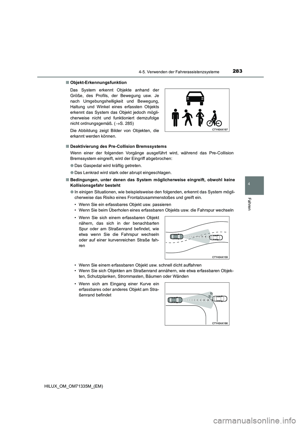 TOYOTA HILUX 2022  Betriebsanleitungen (in German) 2834-5. Verwenden der Fahrerassistenzsysteme
4
Fahren
HILUX_OM_OM71335M_(EM)�QObjekt-Erkennungsfunktion
�QDeaktivierung des Pre-Collision Bremssystems
Wenn einer der folgenden Vorgänge ausgeführt wi