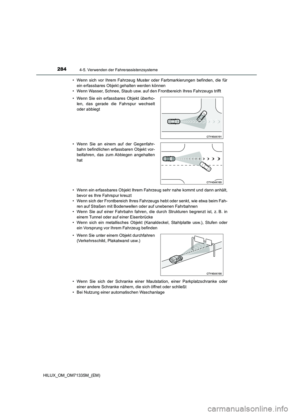 TOYOTA HILUX 2022  Betriebsanleitungen (in German) 2844-5. Verwenden der Fahrerassistenzsysteme
HILUX_OM_OM71335M_(EM) 
• Wenn sich vor Ihrem Fahrzeug Muster oder Farbmarkierungen befinden, die für 
ein erfassbares Objekt gehalten werden können
