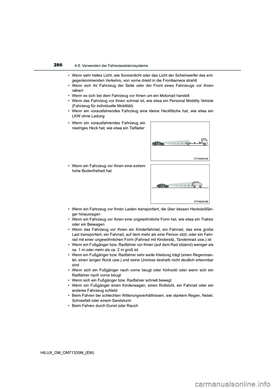 TOYOTA HILUX 2022  Betriebsanleitungen (in German) 2864-5. Verwenden der Fahrerassistenzsysteme
HILUX_OM_OM71335M_(EM)• Wenn sehr helles Licht, wie Sonnenlicht oder das Licht der Scheinwerfer des ent-
gegenkommenden Verkehrs, von vorne direkt in die
