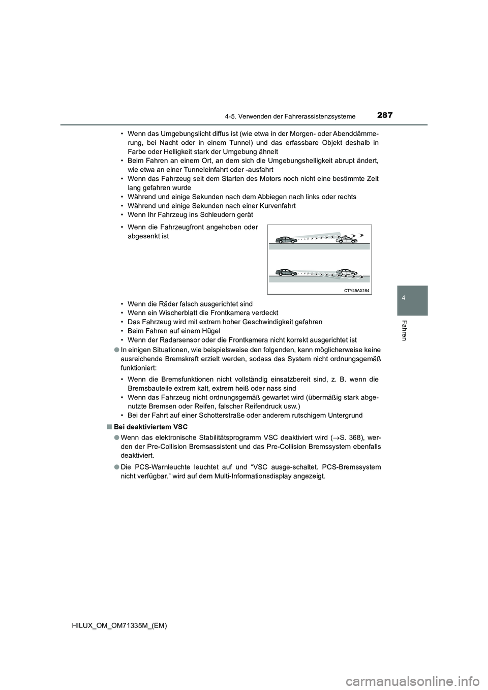 TOYOTA HILUX 2022  Betriebsanleitungen (in German) 2874-5. Verwenden der Fahrerassistenzsysteme
4
Fahren
HILUX_OM_OM71335M_(EM)• Wenn das Umgebungslicht diffus ist (wie etwa in der Morgen- oder Abenddämme-
rung, bei Nacht oder in einem Tunnel) und 