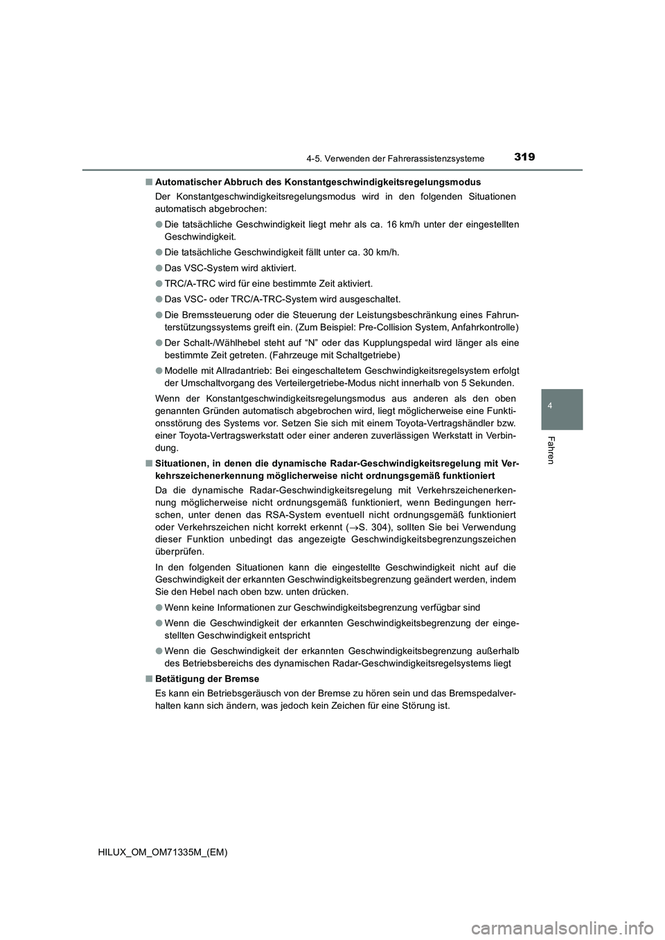 TOYOTA HILUX 2022  Betriebsanleitungen (in German) 3194-5. Verwenden der Fahrerassistenzsysteme
4
Fahren
HILUX_OM_OM71335M_(EM)�QAutomatischer Abbruch des Konstantgeschwindigkeitsregelungsmodus
Der Konstantgeschwindigkeitsregelungsmodus wird in den fo