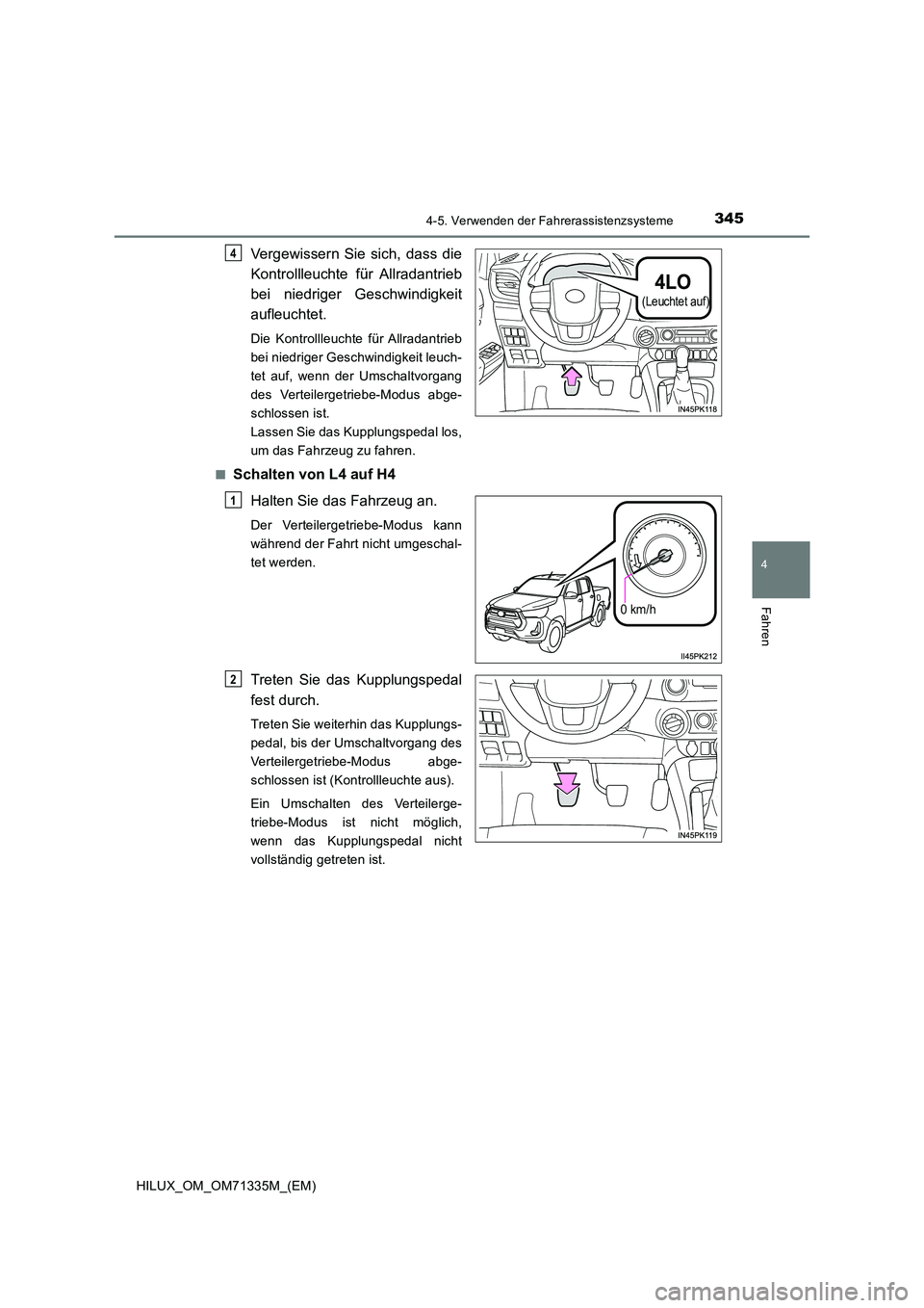 TOYOTA HILUX 2022  Betriebsanleitungen (in German) 3454-5. Verwenden der Fahrerassistenzsysteme
4
Fahren
HILUX_OM_OM71335M_(EM)
Vergewissern Sie sich, dass die 
Kontrollleuchte für Allradantrieb 
bei niedriger Geschwindigkeit 
aufleuchtet.
Die Kontro