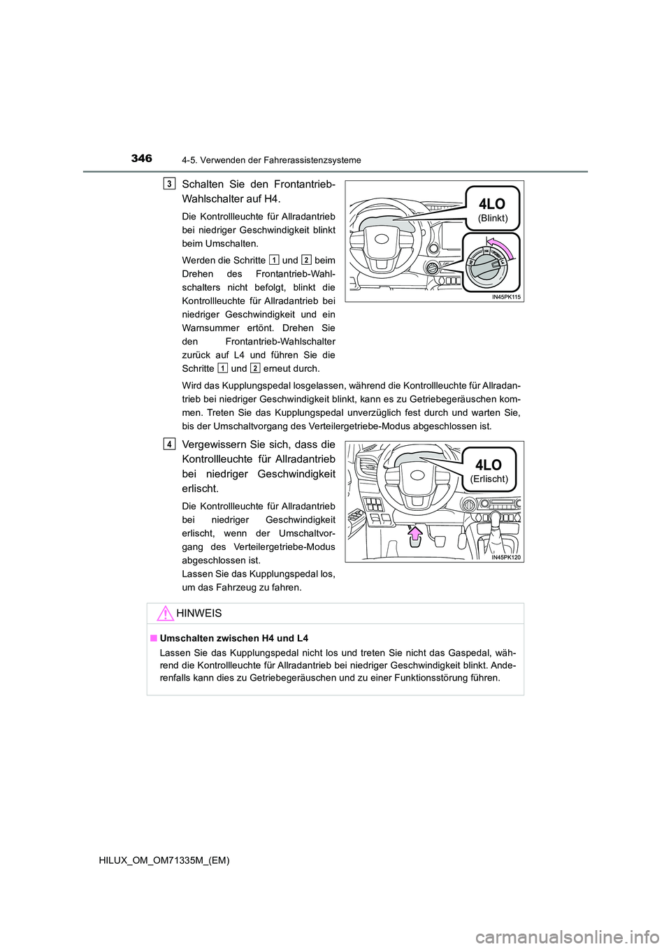 TOYOTA HILUX 2022  Betriebsanleitungen (in German) 3464-5. Verwenden der Fahrerassistenzsysteme
HILUX_OM_OM71335M_(EM)
Schalten Sie den Frontantrieb- 
Wahlschalter auf H4.
Die Kontrollleuchte für Allradantrieb 
bei niedriger Geschwindigkeit blinkt
be