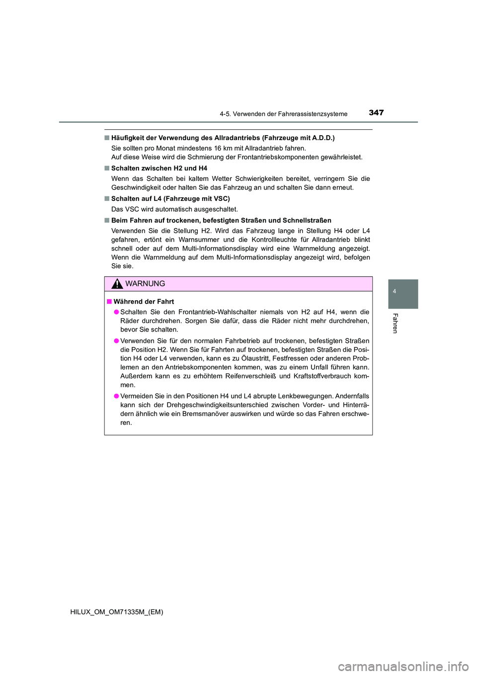 TOYOTA HILUX 2022  Betriebsanleitungen (in German) 3474-5. Verwenden der Fahrerassistenzsysteme
4
Fahren
HILUX_OM_OM71335M_(EM)
�QHäufigkeit der Verwendung des Allradantriebs (Fahrzeuge mit A.D.D.) 
Sie sollten pro Monat mindestens 16 km mit Allradan