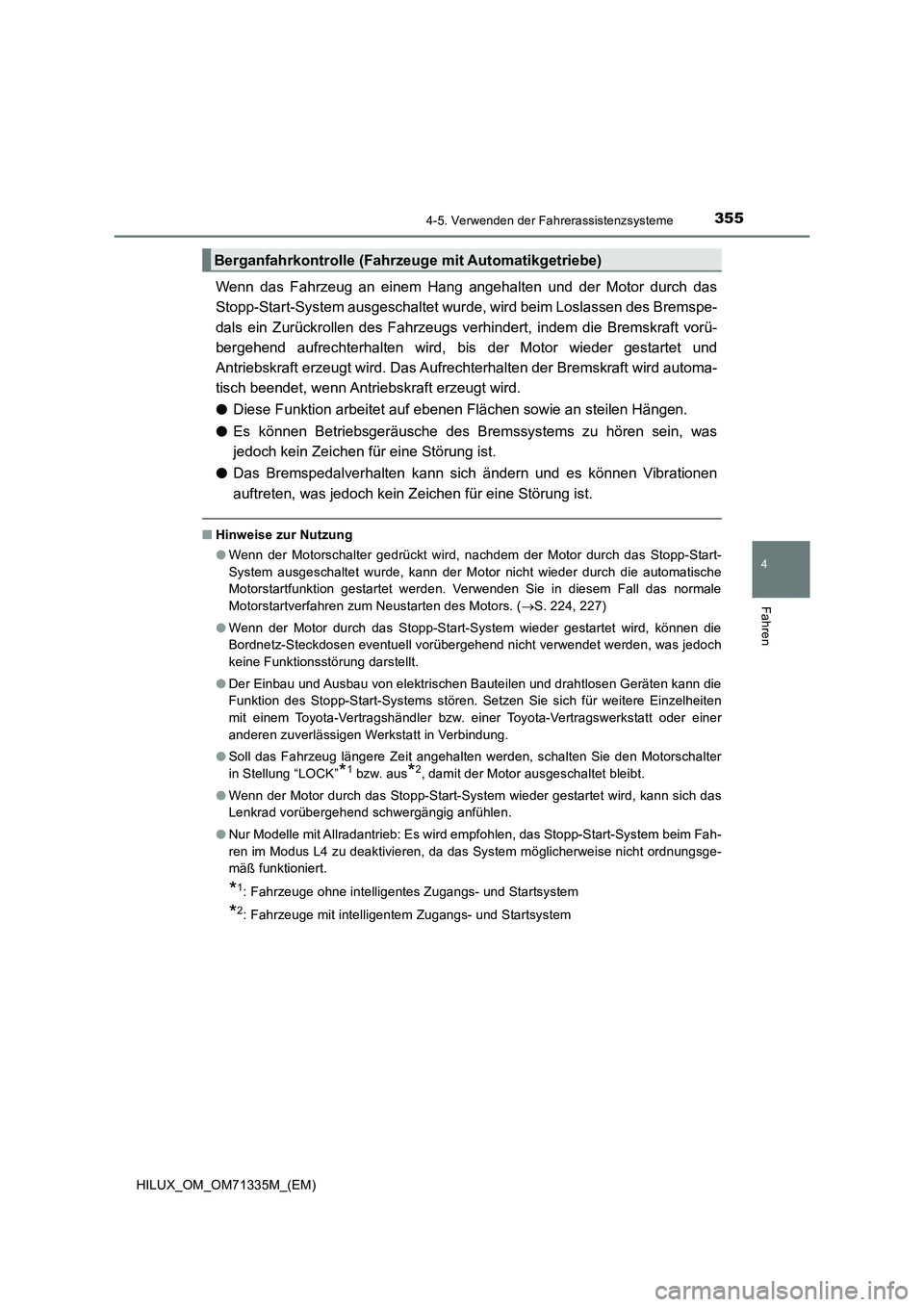 TOYOTA HILUX 2022  Betriebsanleitungen (in German) 3554-5. Verwenden der Fahrerassistenzsysteme
4
Fahren
HILUX_OM_OM71335M_(EM)
Wenn das Fahrzeug an einem Hang angehalten und der Motor durch das
Stopp-Start-System ausgeschaltet wurde, wird beim Loslas