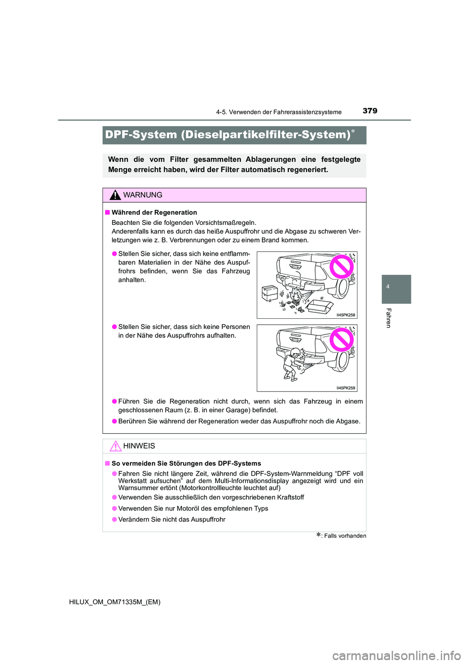 TOYOTA HILUX 2022  Betriebsanleitungen (in German) 379
4
4-5. Verwenden der Fahrerassistenzsysteme
Fahren
HILUX_OM_OM71335M_(EM)
DPF-System (Dieselpar tikelfilter-System)
: Falls vorhanden
Wenn die vom Filter gesammelten Ablagerungen eine festge