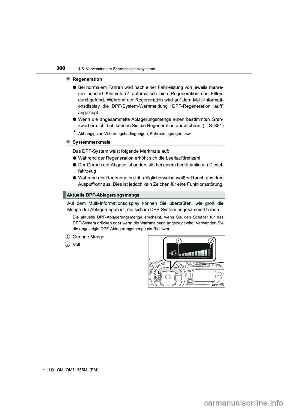 TOYOTA HILUX 2022  Betriebsanleitungen (in German) 3804-5. Verwenden der Fahrerassistenzsysteme
HILUX_OM_OM71335M_(EM)
�XRegeneration
�OBei normalem Fahren wird nach einer Fahrleistung von jeweils mehre-
ren hundert Kilometern* automatisch eine Regene