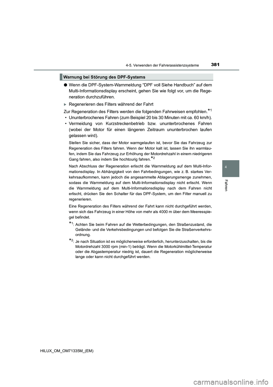TOYOTA HILUX 2022  Betriebsanleitungen (in German) 3814-5. Verwenden der Fahrerassistenzsysteme
4
Fahren
HILUX_OM_OM71335M_(EM)
�OWenn die DPF-System-Warnmeldung “DPF voll Siehe Handbuch” auf dem
Multi-Informationsdisplay erscheint, gehen Sie wie 