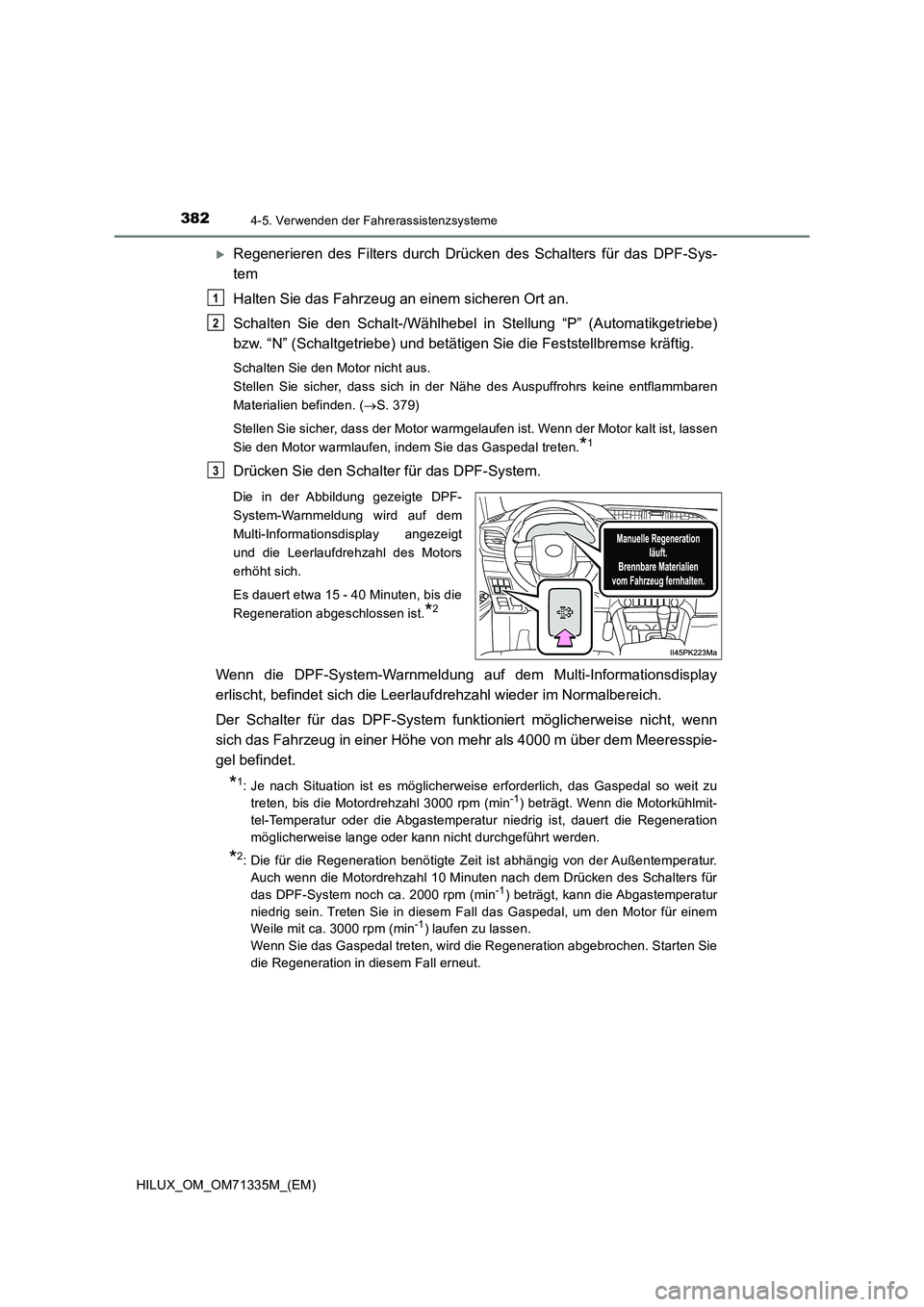 TOYOTA HILUX 2022  Betriebsanleitungen (in German) 3824-5. Verwenden der Fahrerassistenzsysteme
HILUX_OM_OM71335M_(EM)
Regenerieren des Filters durch Drücken des Schalters für das DPF-Sys-
tem
Halten Sie das Fahrzeug an einem sicheren Ort an.
Sch