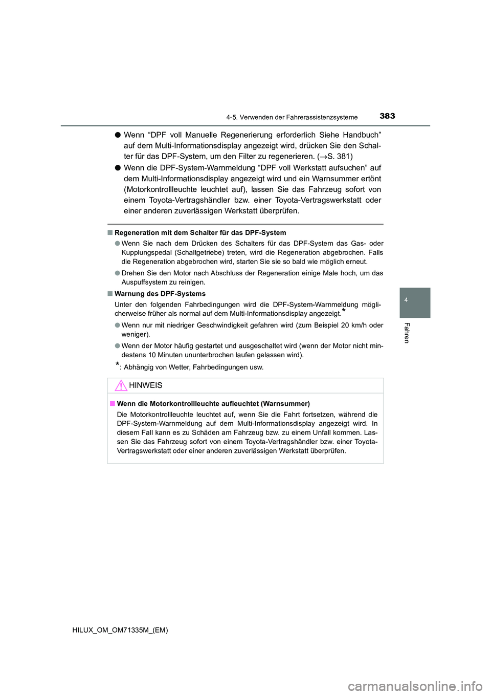 TOYOTA HILUX 2022  Betriebsanleitungen (in German) 3834-5. Verwenden der Fahrerassistenzsysteme
4
Fahren
HILUX_OM_OM71335M_(EM)
�OWenn “DPF voll Manuelle Regenerierung erforderlich Siehe Handbuch” 
auf dem Multi-Informationsdisplay angezeigt wird,
