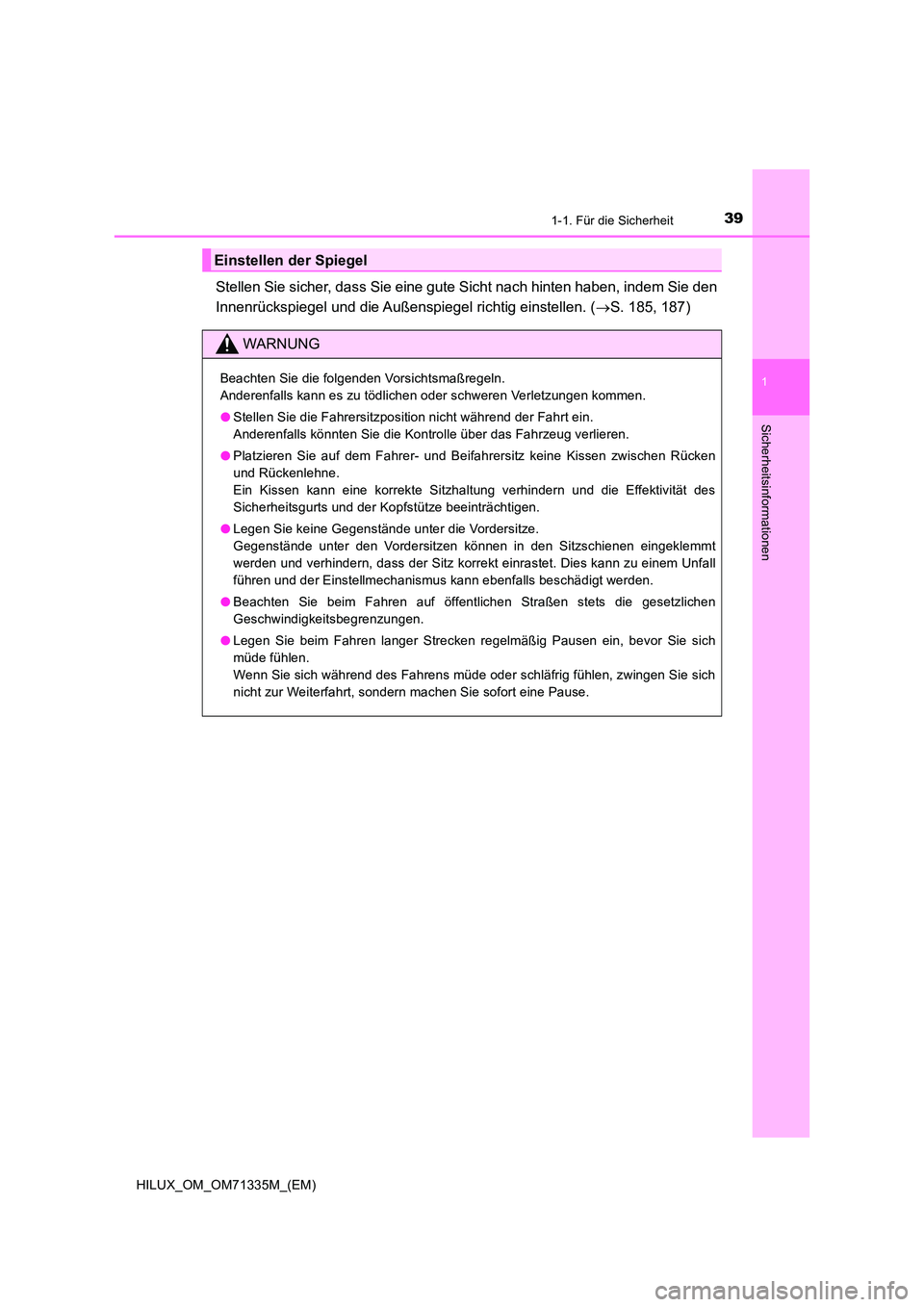 TOYOTA HILUX 2022  Betriebsanleitungen (in German) 391-1. Für die Sicherheit
1
HILUX_OM_OM71335M_(EM)
Sicherheitsinformationen
Stellen Sie sicher, dass Sie eine gute Sicht nach hinten haben, indem Sie den 
Innenrückspiegel und die Außenspiegel rich