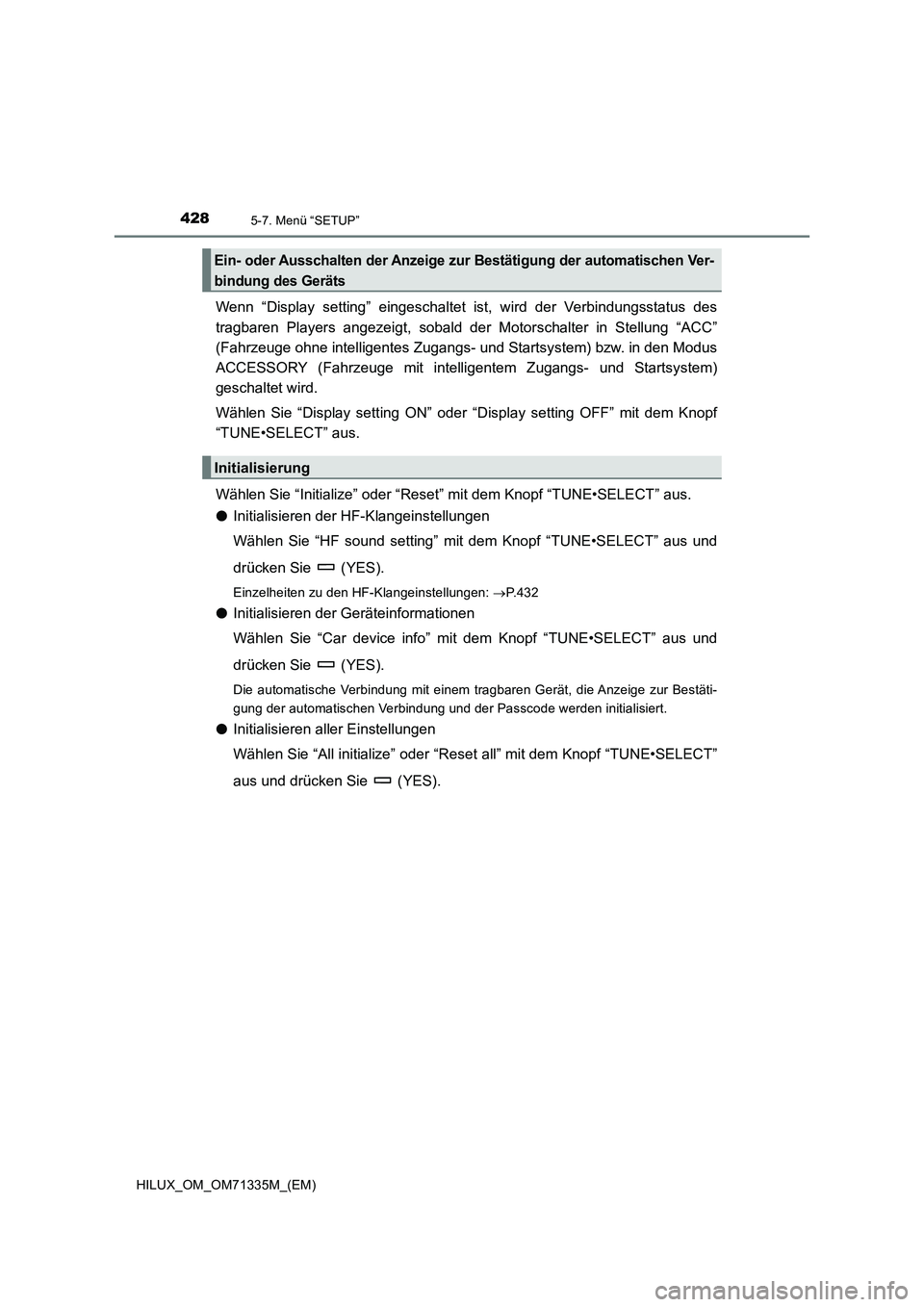 TOYOTA HILUX 2022  Betriebsanleitungen (in German) 4285-7. Menü “SETUP”
HILUX_OM_OM71335M_(EM)
Wenn “Display setting” eingeschaltet ist, wird der Verbindungsstatus des
tragbaren Players angezeigt, sobald der Motorschalter in Stellung “ACC