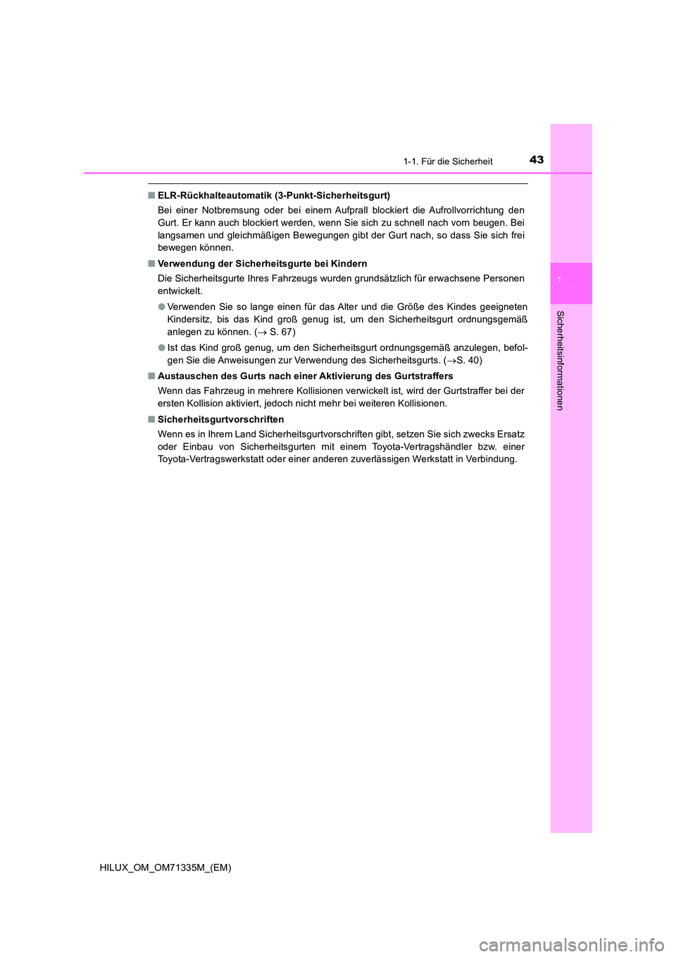 TOYOTA HILUX 2022  Betriebsanleitungen (in German) 431-1. Für die Sicherheit
1
HILUX_OM_OM71335M_(EM)
Sicherheitsinformationen
�QELR-Rückhalteautomatik (3-Punkt-Sicherheitsgurt) 
Bei einer Notbremsung oder bei einem Aufprall blockiert die Aufrollvor