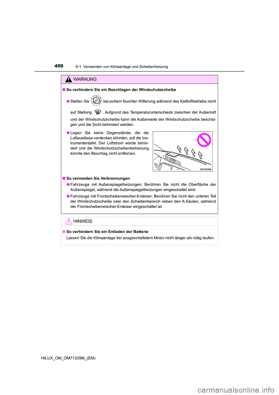 TOYOTA HILUX 2022  Betriebsanleitungen (in German) 4506-1. Verwenden von Klimaanlage und Scheibenheizung
HILUX_OM_OM71335M_(EM)
WARNUNG
�QSo verhindern Sie ein Beschlagen der Windschutzscheibe 
�O Stellen Sie   bei extrem feuchter Witterung während d