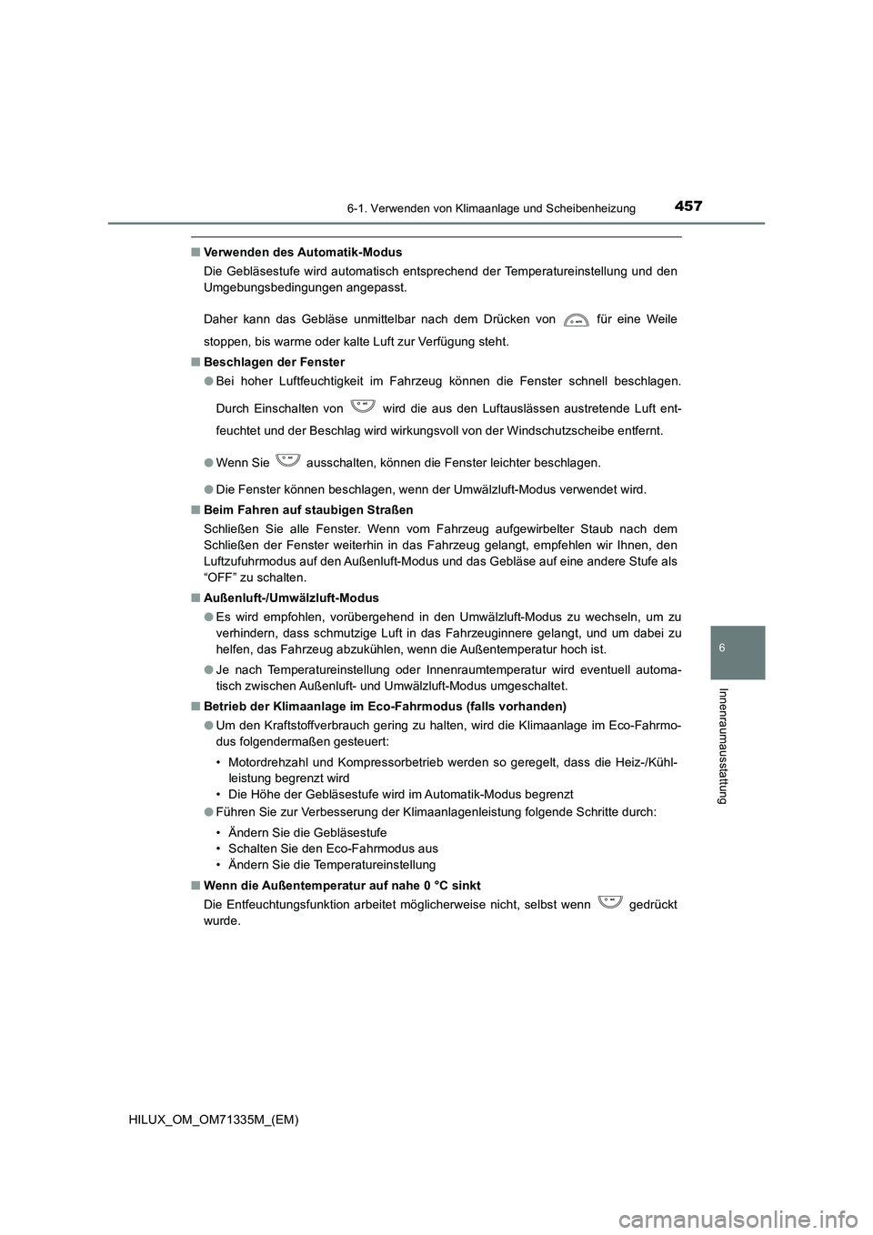 TOYOTA HILUX 2022  Betriebsanleitungen (in German) 4576-1. Verwenden von Klimaanlage und Scheibenheizung
6
Innenraumausstattung
HILUX_OM_OM71335M_(EM)
�QVerwenden des Automatik-Modus 
Die Gebläsestufe wird automatisch entsprechend der Temperatureinst
