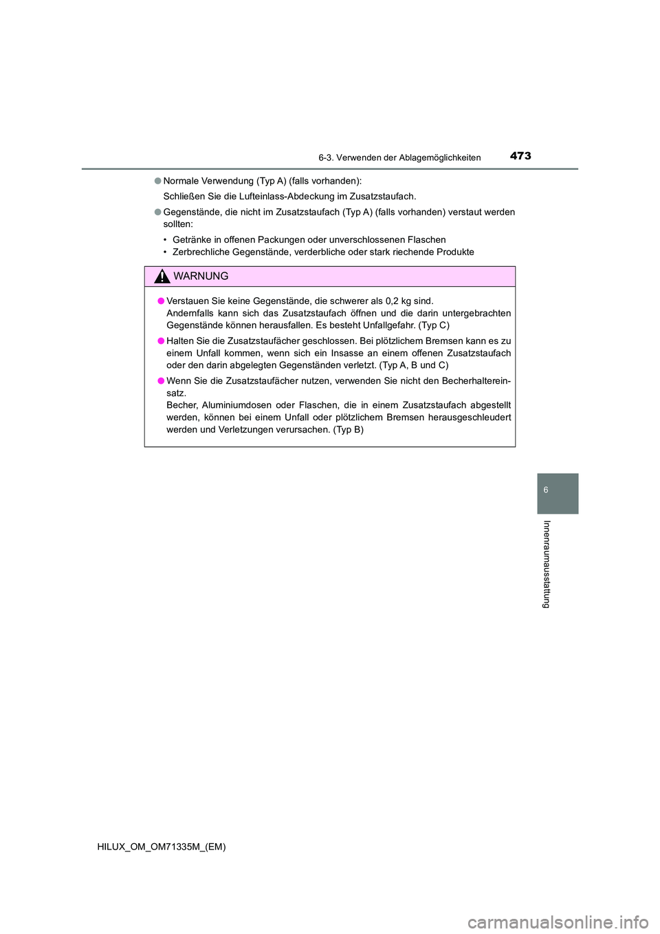 TOYOTA HILUX 2022  Betriebsanleitungen (in German) 4736-3. Verwenden der Ablagemöglichkeiten
HILUX_OM_OM71335M_(EM)
6
Innenraumausstattung
�ONormale Verwendung (Typ A) (falls vorhanden): 
Schließen Sie die Lufteinlass-Abdeckung im Zusatzstaufach.
�O