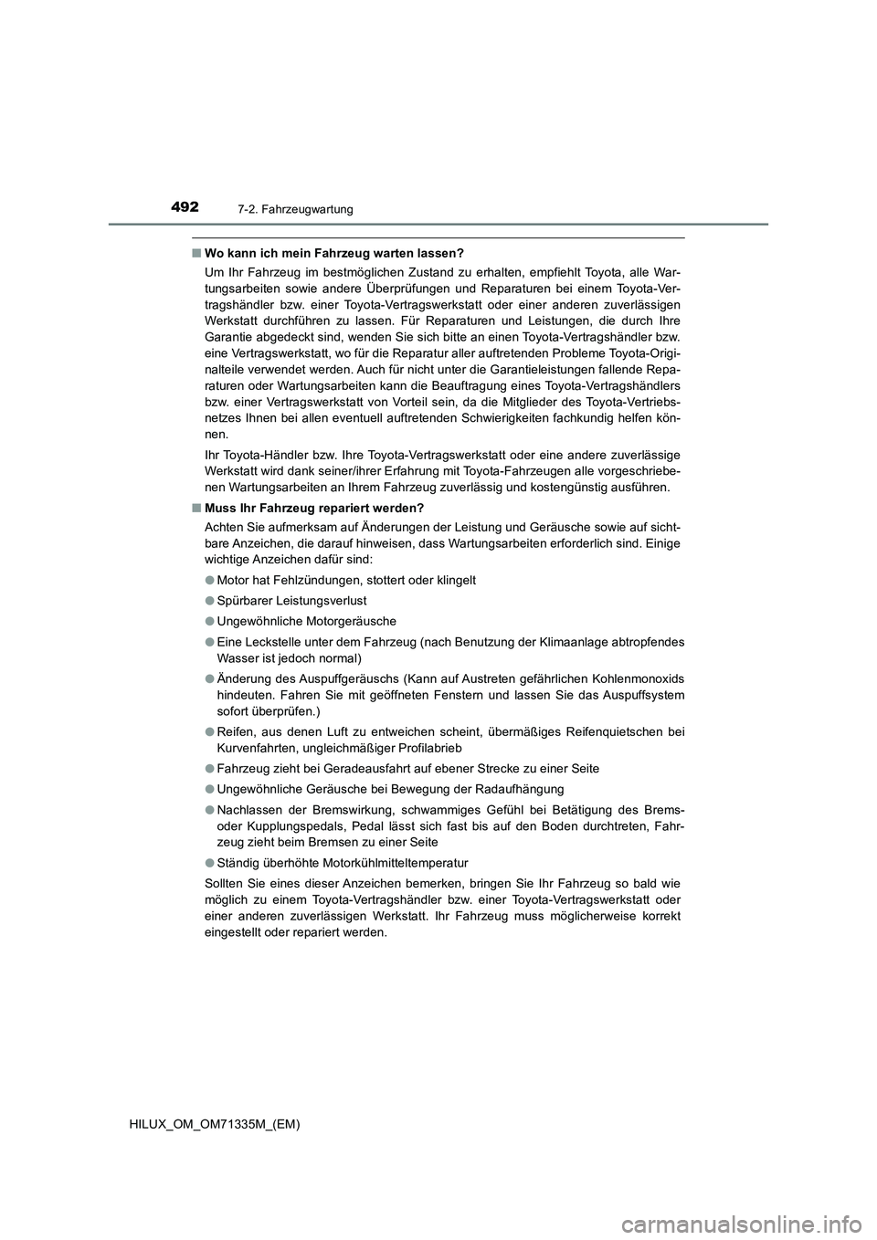 TOYOTA HILUX 2022  Betriebsanleitungen (in German) 4927-2. Fahrzeugwartung
HILUX_OM_OM71335M_(EM)
�QWo kann ich mein Fahrzeug warten lassen?
Um Ihr Fahrzeug im bestmöglichen Zustand zu erhalten, empfiehlt Toyota, alle War-
tungsarbeiten sowie andere 
