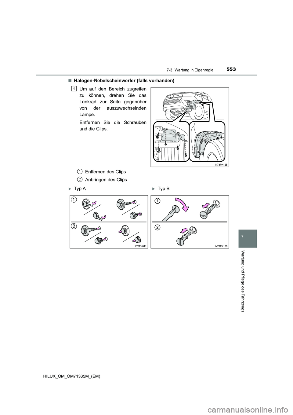 TOYOTA HILUX 2022  Betriebsanleitungen (in German) 5537-3. Wartung in Eigenregie
HILUX_OM_OM71335M_(EM)
7
Wartung und Pflege des Fahrzeugs
�QHalogen-Nebelscheinwerfer (falls vorhanden)
Um auf den Bereich zugreifen
zu können, drehen Sie das
Lenkrad zu