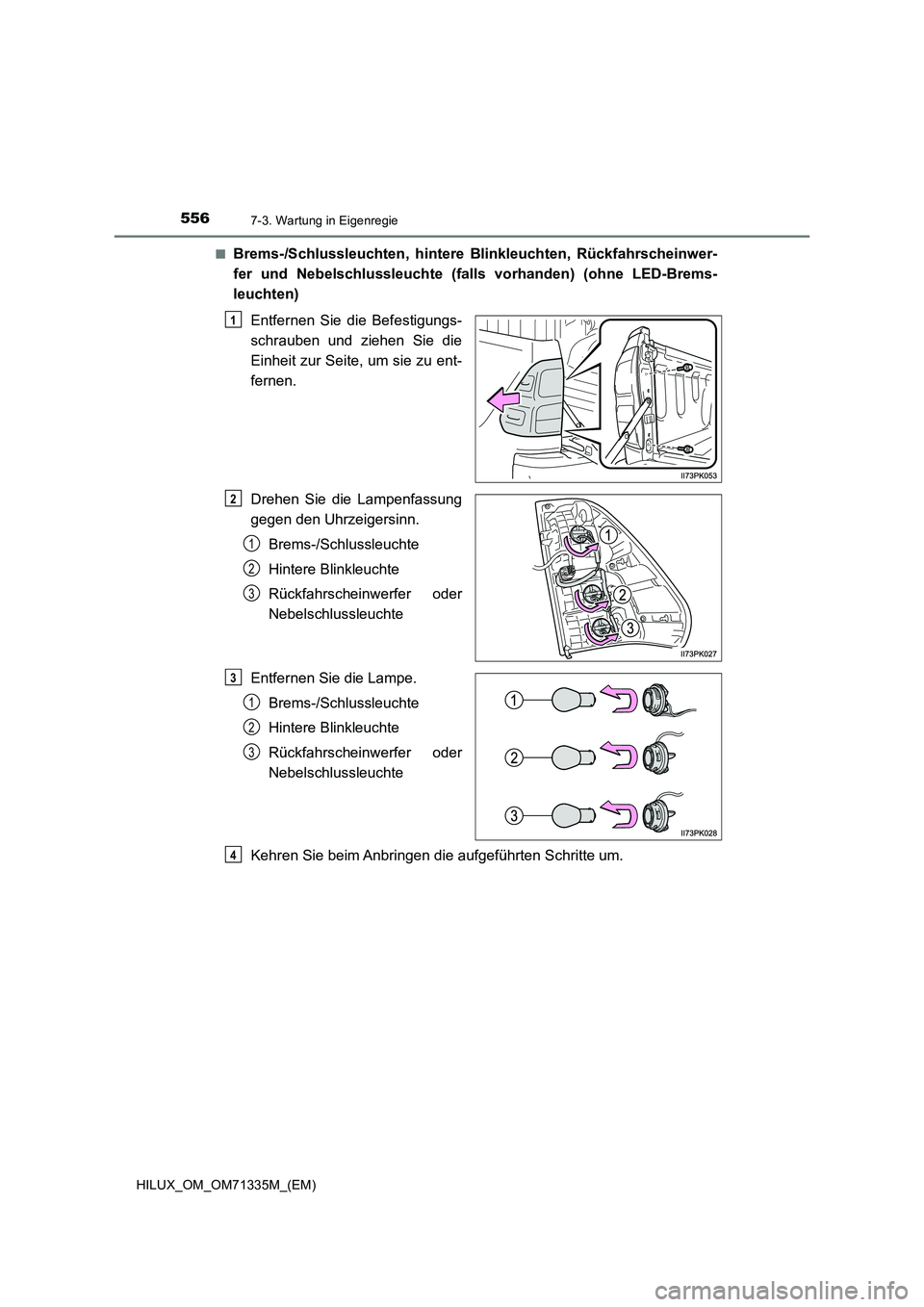 TOYOTA HILUX 2022  Betriebsanleitungen (in German) 5567-3. Wartung in Eigenregie
HILUX_OM_OM71335M_(EM)�Q
Brems-/Schlussleuchten, hintere Blinkleuchten, Rückfahrscheinwer-
fer und Nebelschlussleuchte (falls vorhanden) (ohne LED-Brems-
leuchten)
Entfe
