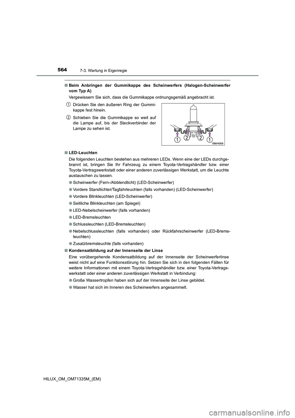TOYOTA HILUX 2022  Betriebsanleitungen (in German) 5647-3. Wartung in Eigenregie
HILUX_OM_OM71335M_(EM)
�QBeim Anbringen der Gummikappe des Scheinwerfers (Halogen-Scheinwerfer
vom Typ A)
Vergewissern Sie sich, dass die Gummikappe ordnungsgemäß angeb