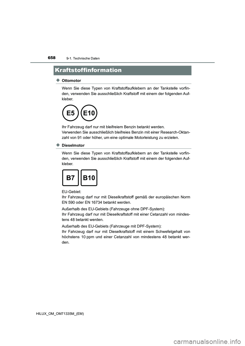 TOYOTA HILUX 2022  Betriebsanleitungen (in German) 6589-1. Technische Daten
HILUX_OM_OM71335M_(EM)
Kraftstoffinformation
�XOttomotor
Wenn Sie diese Typen von Kraftstoffaufklebern an der Tankstelle vorfin-
den, verwenden Sie ausschließlich Kraftstoff 