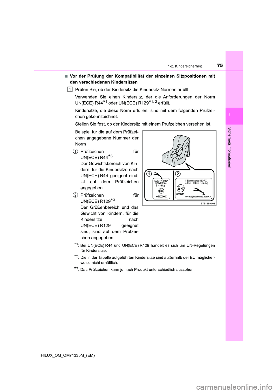 TOYOTA HILUX 2022  Betriebsanleitungen (in German) 751-2. Kindersicherheit
1
HILUX_OM_OM71335M_(EM)
Sicherheitsinformationen
�QVor der Prüfung der Kompatibilität der einzelnen Sitzpositionen mit 
den verschiedenen Kindersitzen 
Prüfen Sie, ob der K
