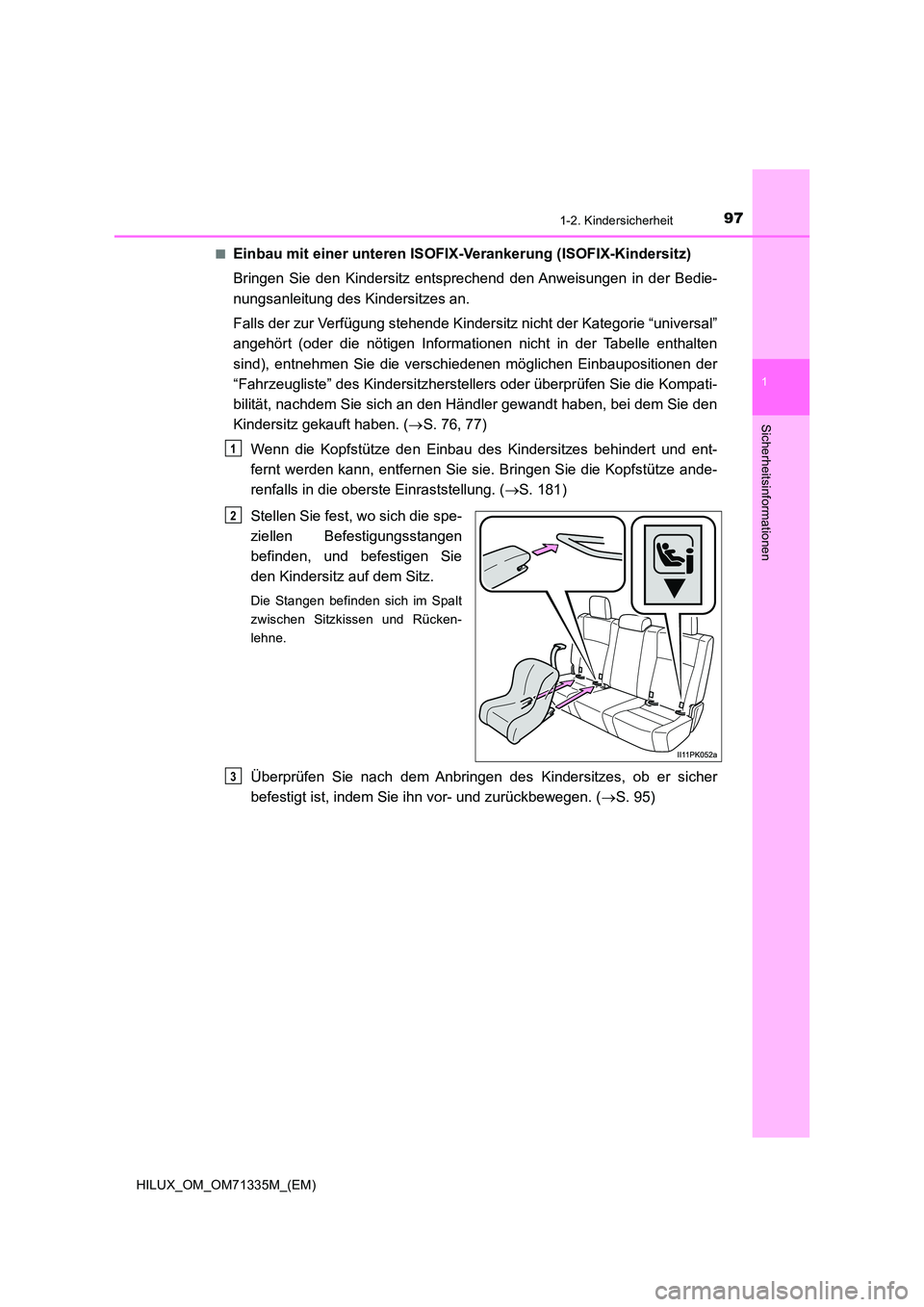TOYOTA HILUX 2022  Betriebsanleitungen (in German) 971-2. Kindersicherheit
1
HILUX_OM_OM71335M_(EM)
Sicherheitsinformationen
�QEinbau mit einer unteren ISOFIX-Verankerung (ISOFIX-Kindersitz) 
Bringen Sie den Kindersitz entsprechend den Anweisungen in 