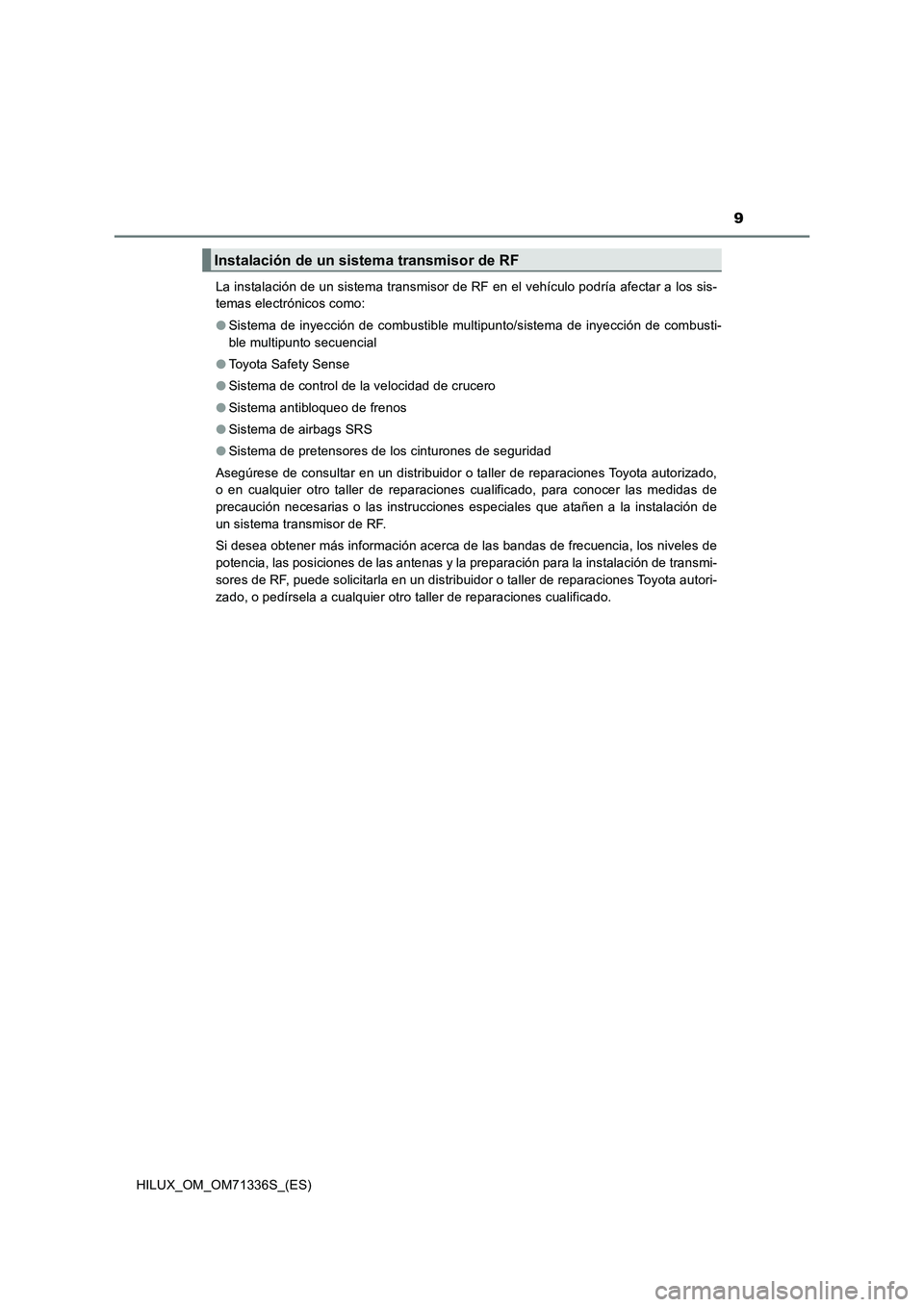 TOYOTA HILUX 2022  Manual del propietario (in Spanish) 9
HILUX_OM_OM71336S_(ES)La instalación de un sistema transmisor de RF en el vehículo podría afectar a los sis-
temas electrónicos como: 
�OSistema de inyección de combustible multipunto/sistema d