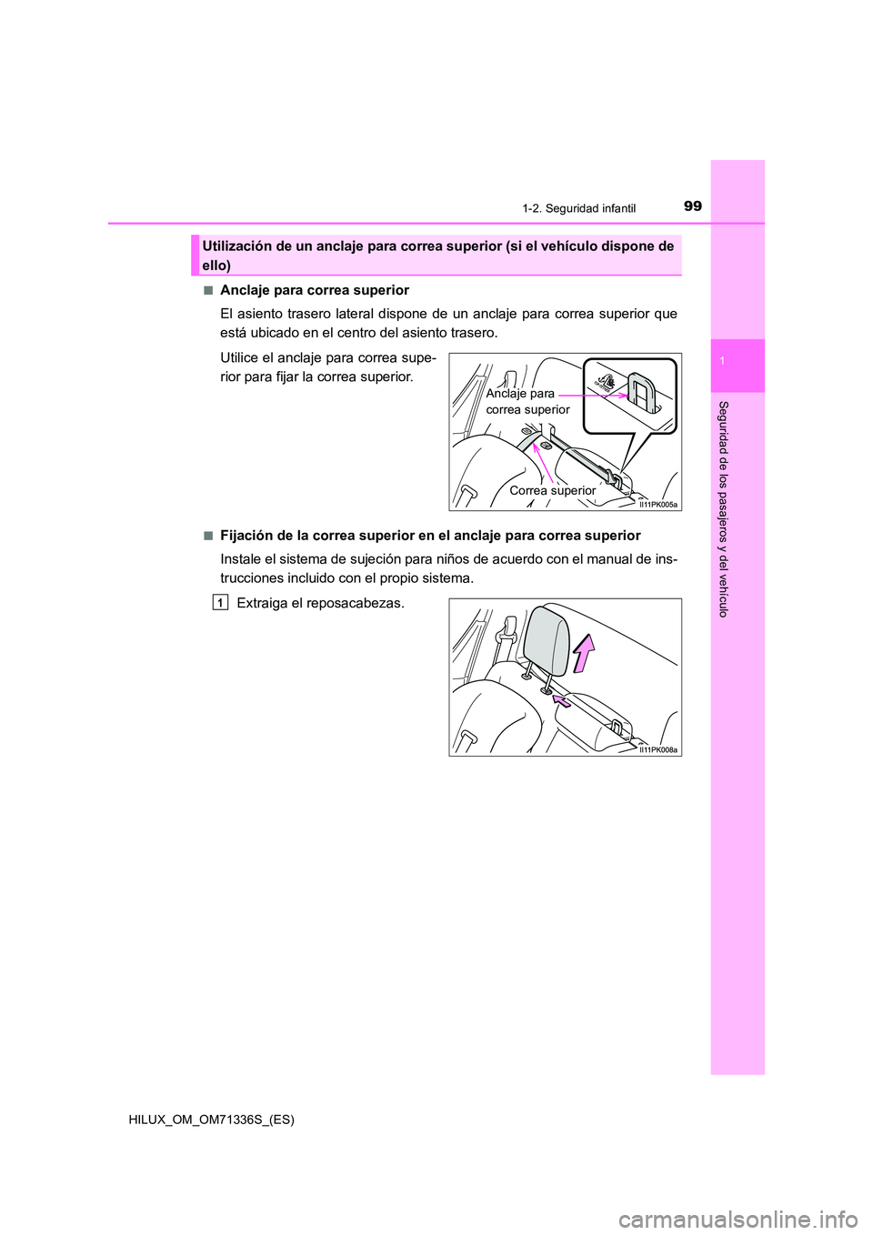 TOYOTA HILUX 2022  Manual del propietario (in Spanish) 991-2. Seguridad infantil
1
HILUX_OM_OM71336S_(ES)
Seguridad de los pasajeros y del vehículo
�QAnclaje para correa superior 
El asiento trasero lateral dispone  de un anclaje para correa superior que