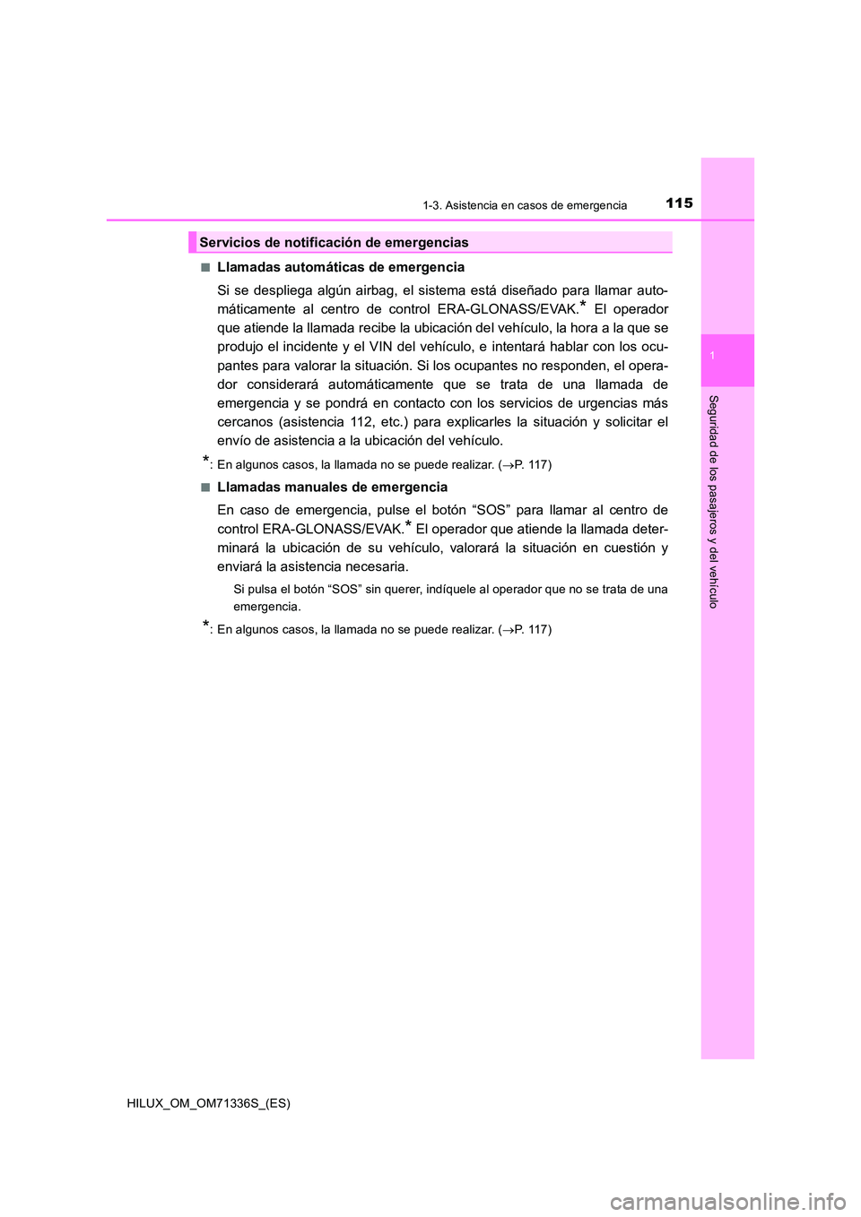 TOYOTA HILUX 2022  Manual del propietario (in Spanish) 1151-3. Asistencia en casos de emergencia
1
HILUX_OM_OM71336S_(ES)
Seguridad de los pasajeros y del vehículo
�QLlamadas automáticas de emergencia 
Si se despliega algún airbag, el sistema está dis