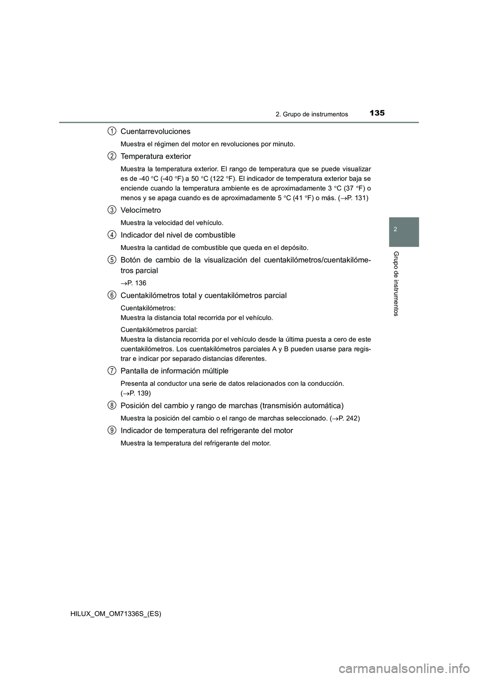 TOYOTA HILUX 2022  Manual del propietario (in Spanish) 1352. Grupo de instrumentos
2
Grupo de instrumentos
HILUX_OM_OM71336S_(ES)
Cuentarrevoluciones
Muestra el régimen del motor en revoluciones por minuto.
Temperatura exterior
Muestra la temperatura ext