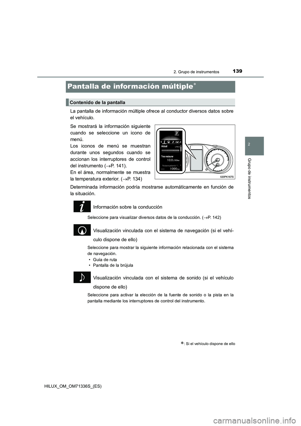 TOYOTA HILUX 2022 Manual del propietario (in Spanish) 139
2
2. Grupo de instrumentos
Grupo de instrumentos
HILUX_OM_OM71336S_(ES)
Pantalla de infor mación múltiple
La pantalla de información múltiple ofrece al conductor diversos datos sobre
el veh TOYOTA HILUX 2022 Manual del propietario (in Spanish) 139
2
2. Grupo de instrumentos
Grupo de instrumentos
HILUX_OM_OM71336S_(ES)
Pantalla de infor mación múltiple
La pantalla de información múltiple ofrece al conductor diversos datos sobre
el veh