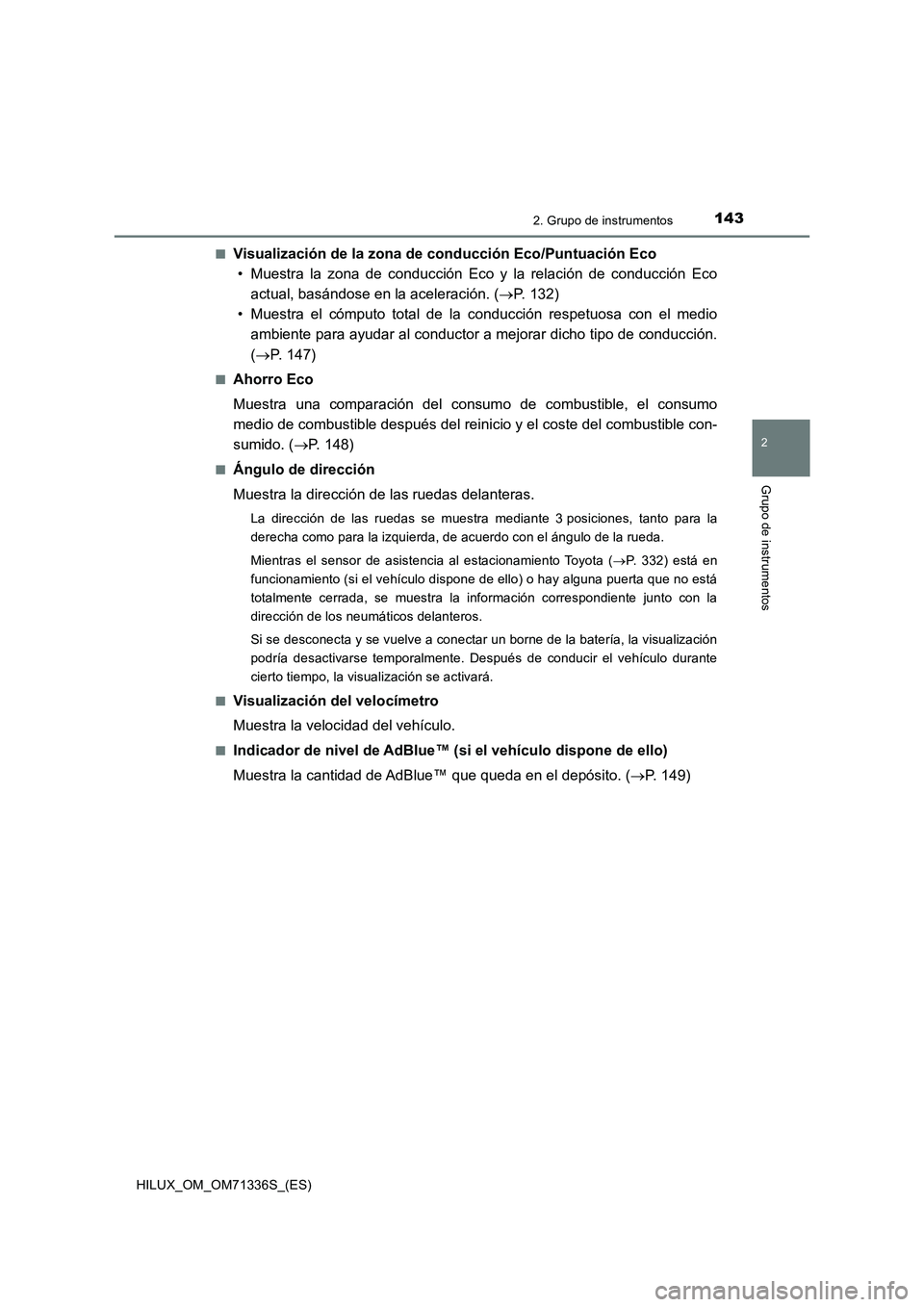 TOYOTA HILUX 2022  Manual del propietario (in Spanish) 1432. Grupo de instrumentos
2
Grupo de instrumentos
HILUX_OM_OM71336S_(ES)�Q
Visualización de la zona de conducción Eco/Puntuación Eco
• Muestra la zona de conducción Eco y la relación de condu