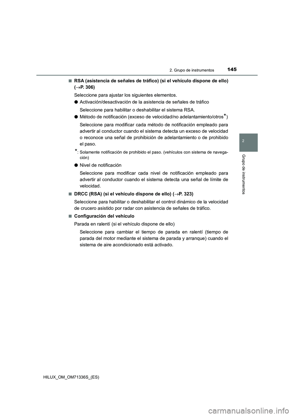 TOYOTA HILUX 2022  Manual del propietario (in Spanish) 1452. Grupo de instrumentos
2
Grupo de instrumentos
HILUX_OM_OM71336S_(ES)�Q
RSA (asistencia de señales de tráfico) (si el vehículo dispone de ello)
(P. 306)
Seleccione para ajustar los siguient